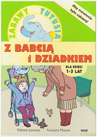 Z babcią i dziadkiem Zabawy Tutusia dla dzieci 1-3 [KSIĄŻKA]
