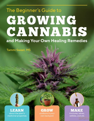 Beginners Guide to Growing Cannabis and Making Your Own Healing Remedies [KSIĄŻKA]