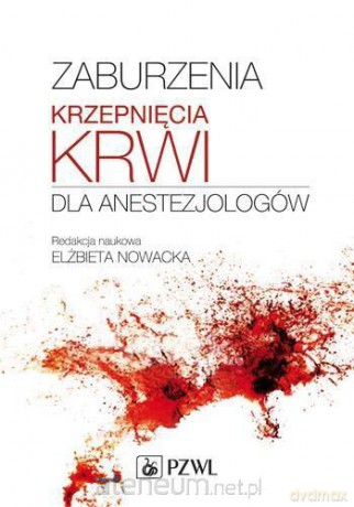 Zaburzenia krzepnięcia krwi dla anestezjologów [KSIĄŻKA]