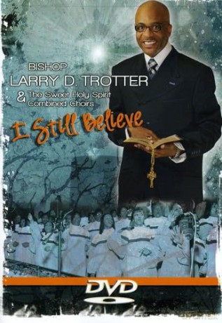 Bishop Larry D Trotter-I Still Believe [DVD]