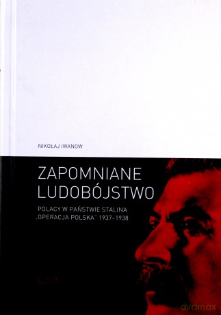 Zapomniane ludobójstwo. Polacy w państwie Stalina [KSIĄŻKA]