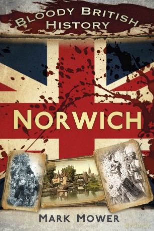 Bloody British History Norwich [KSIĄŻKA]