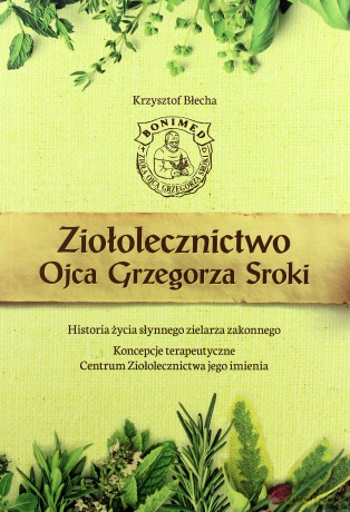 Ziołolecznictwo Ojca Grzegorza Sroki - Krzysztof Błecha [KSIĄŻKA]