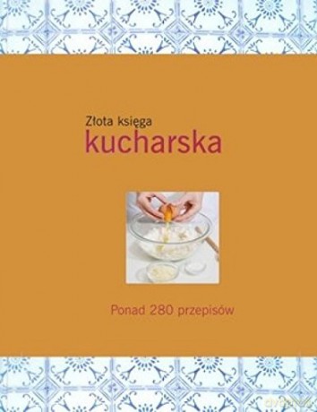 Złota księga kucharska w. 2011 [KSIĄŻKA]