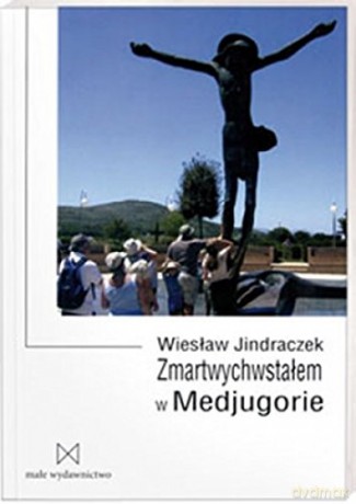 Zmartwychwstałem w Medjugorie [KSIĄŻKA]