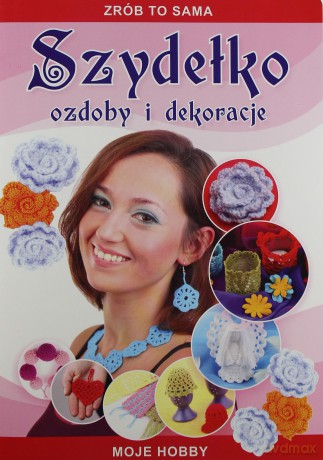 Zrób to sama. Szydełko Ozdoby i dekoracje [KSIĄŻKA]