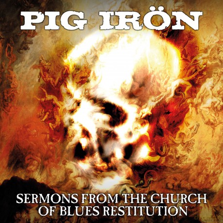 Pig Iron: Sermons From The Church Of Blues Restitution [CD]