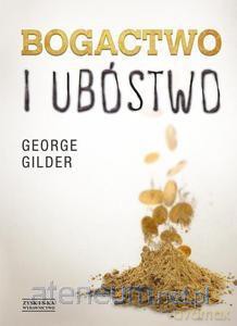 Bogactwo i ubóstwo - Gilder George [KSIĄŻKA]