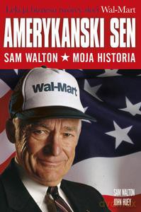 Amerykański Sen. Sam Walton. Moja Historia - Sam Walton [KSIĄŻKA]