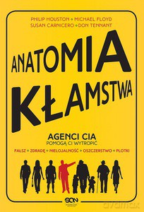 Anatomia Kłamstwa. Agenci CIA Pomogą Ci Wytropić: Fałsz, Zdradę, Nielojalność, Oszczerstwo, Plotki - Philip Houston, Michael Floyd, Susan Carnicero [KSIĄŻKA]