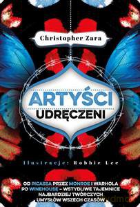Artyści Udręczeni. Od Picassa Przez Monroe I Warhola Po Winehouse - Wstydliwe Tajemnice Najbardziej Twórczych Umysłów Wszech Czasów - Zara Christopher [KSIĄŻKA]