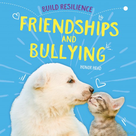 Build Resilience Friendships and Bullying [KSIĄŻKA]