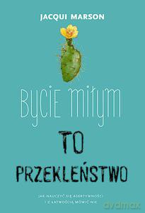 Bycie Miłym To Przekleństwo - Jacqui Marson [KSIĄŻKA]