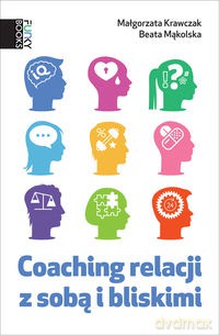 Coaching Relacji Z Sobą - Beata Mąkolska, Małgorzata Krawczak [KSIĄŻKA]