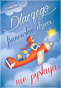 Dlaczego Francuskie Dzieci Nie Pyskują - Catherine Crawford [KSIĄŻKA]