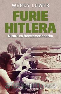 Furie Hitlera. Niemki Na Froncie Wschodnim - Wendy Lower [KSIĄŻKA]
