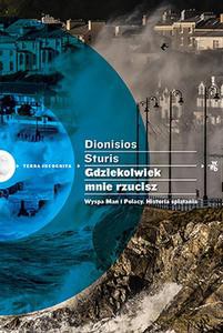 Gdziekolwiek Mnie Rzucisz. Wyspa Man I Polacy. Historia Splątania - Dionisios Sturis [KSIĄŻKA]
