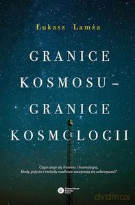 Granice Kosmosu - Granice Kosmologii - Łukasz Lamża [KSIĄŻKA]