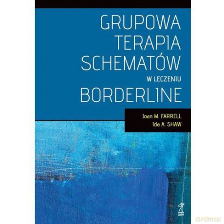 Grupowa Terapia Schematów W Leczeniu Borderline - Joan Farrell M., Ida Shaw A. [KSIĄŻKA]