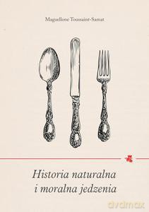 Historia Naturalna I Moralna Jedzenia - Maguelonne Toussaint-Samat [KSIĄŻKA]