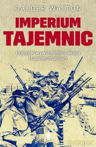 Imperium Tajemnic. Brytyjski Wywiad, Zimna Wojna I Upadek Imperium - Calder Walton [KSIĄŻKA]