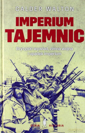 Imperium Tajemnic. Brytyjski Wywiad, Zimna Wojna I Upadek Imperium - Calder Walton [KSIĄŻKA]