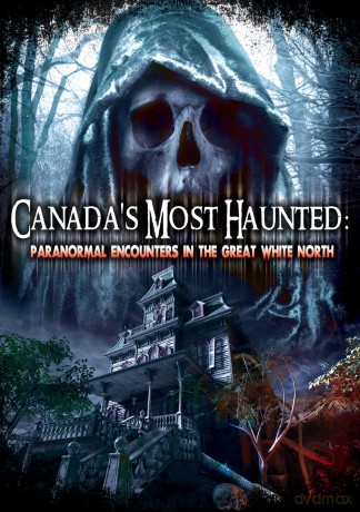 Canadas Most Haunted: Paranormal Encounters In The [DVD]
