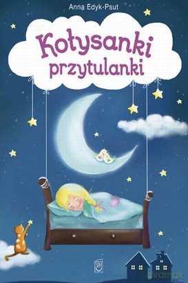 Kołysanki Przytulanki. Wiersze Dla Dzieci - Anna Edyk-Psut [KSIĄŻKA]
