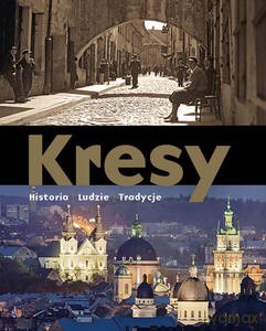 Kresy. Historia. Ludzie. Tradycje - Marek A. Koprowski, Adam Dylewski [KSIĄŻKA]