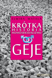Krótka Historia Homoseksualizmu. Geje - Elwira Watała [KSIĄŻKA]