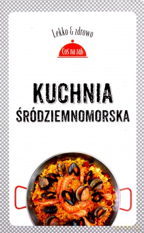 Kuchnia Śródziemnomorska - Marta Dobrowolska-Kierył [KSIĄŻKA]