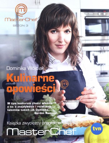 Kulinarne Opowieści. Książka Zwycięzcy Programu Masterchef - Dominika Wójciak [KSIĄŻKA]
