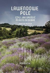 Lawendowe Pole, Czyli Jak Opuścić Miasto Na Dobre - Joanna Posoch [KSIĄŻKA]