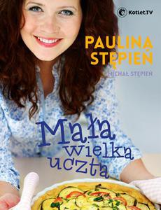 Mała Wielka Uczta - Paulina Stępień [KSIĄŻKA]