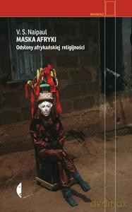Maska Afryki. Odsłony Afrykańskiej Religijności - V.S. Naipaul [KSIĄŻKA]