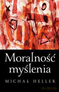 Moralność Myślenia - Michał Heller [KSIĄŻKA]