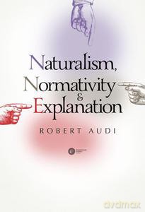 Naturalism, Normativity And Explanation - Robert Audi [KSIĄŻKA]