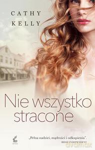 Nie Wszystko Stracone - Cathy Kelly [KSIĄŻKA]