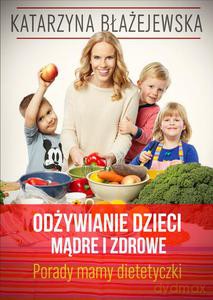 Odżywianie Dzieci Mądre I Zdrowe. Porady Mamy-Dietetyczki - Katarzyna Błażejewska [KSIĄŻKA]
