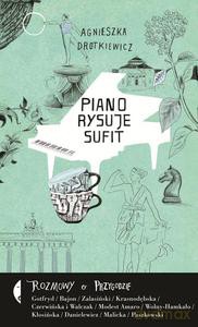 Piano Rysuje Sufit. Rozmowy O Przygodzie - Agnieszka Drotkiewicz [KSIĄŻKA]