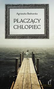 Płaczący Chłopiec - Agnieszka Bednarska [KSIĄŻKA]