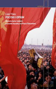 Pociski I Opium. Historie Życia I Śmierci Z Czasów Masakry Na Placu Tiananmen - Liao Yiwu [KSIĄŻKA]