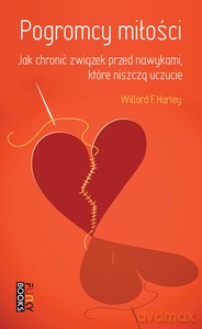 Pogromcy Miłości: Jak Chronić Związek Przed Nawykami, Które Niszczą Uczucie - Willard F. Harley jr [KSIĄŻKA]