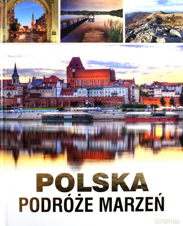 Polska. Podróże Marzeń [KSIĄŻKA]