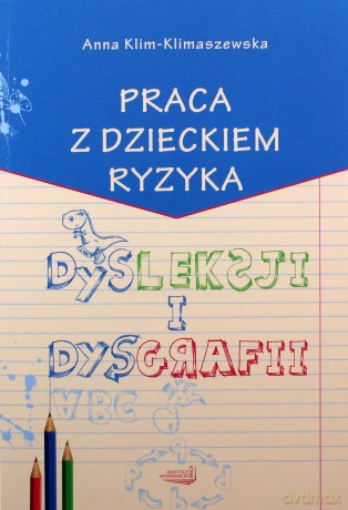 Praca Z Dzieckiem Ryzyka Dysleksji I Dysgrafii - Prof. nzw. dr hab. Anna Klim-Klimaszewska [KSIĄŻKA]