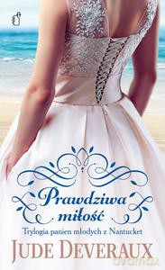 Prawdziwa Miłość. Trylogia Panien Młodych Z Nantucket - Jude Deveraux [KSIĄŻKA]