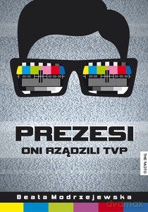 Prezesi. Oni Rządzili TVP - Beata Modrzejewska [KSIĄŻKA]