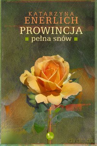 Prowincja Pełna Snów - Katarzna Enerlich [KSIĄŻKA]