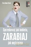 Sprzedawaj Jak Kobieta, Zarabiaj Jak Mężczyzna - Ewa A. Swat [KSIĄŻKA]