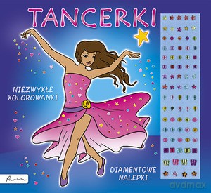 Tancerki. Niezwykłe Kolorowanki. Diamentowe Nalepki [KSIĄŻKA]